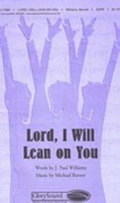 Lord, I Will Lean on You - J. Paul Williams|Michael Barrett - SATB Shawnee Press Choral Score Octavo