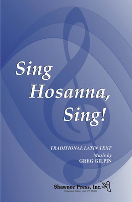 Sing Hosanna, Sing! - Greg Gilpin - SATB Shawnee Press Choral Score Octavo
