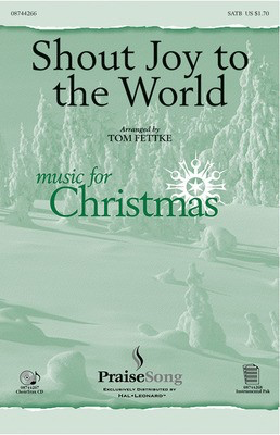 Shout Joy to the World - SATB Tom Fettke PraiseSong Choral Score Octavo