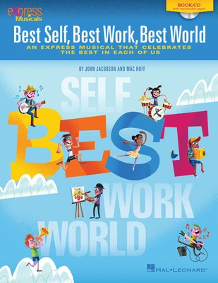 Best Self, Best Work, Best World - An Express Musical that Celebrates the Best in Each of Us - John Jacobson|Mac Huff - Hal Leonard Teacher Edition /CD
