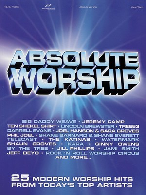 Absolute Worship - 25 Modern Worship Hits from Today's Top Artists - Guitar|Piano|Vocal Brentwood-Benson Piano, Vocal & Guitar