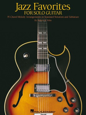 Jazz Favorites for Solo Guitar - Chord Melody Arrangements in Standard Notation and Tab - Robert B. Yelin - Guitar Hal Leonard Guitar TAB