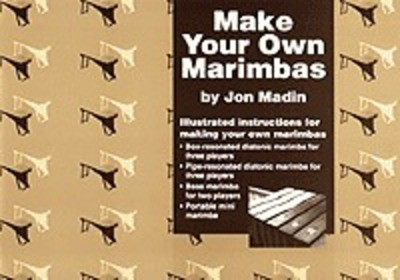 Make Your Own Marimbas - Jon Madin Madin
