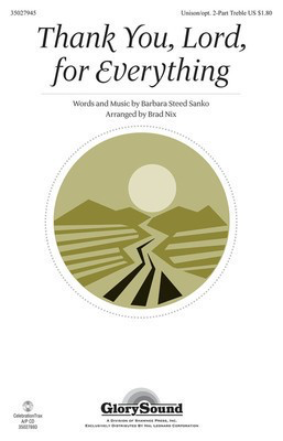 Thank You, Lord, For Everything - Barbara Steed Sanko - Unison or 2-Part Treble Brad Nix Barbara Steed Sanko Shawnee Press Choral Score Octavo