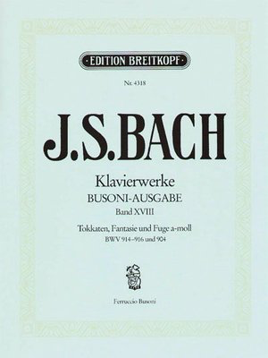 Piano Works Vol. 18 Toccatas BWV 914-916/Fantasia Fugue BWV - Johann Sebastian Bach - Piano Breitkopf & Hartel