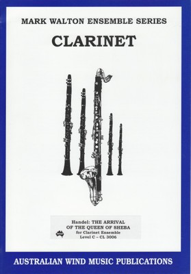 Arrival of the Queen of Sheba - 4 Clarinet and Bass Clarinet - George Frideric Handel - Bass Clarinet|Clarinet Mark Walton Australian Wind Music Publications Clarinet Ensemble Score/Parts