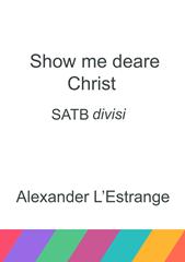Show me deare Christ - SATB Chorus (Digital Download)