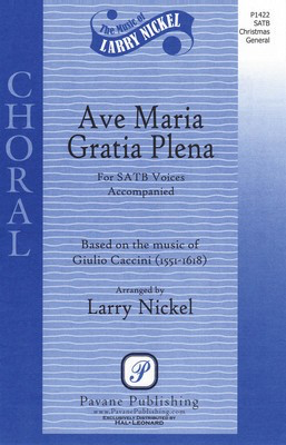 Ave Maria Gratia Plena - Giulio Caccini - SATB Larry Nickel Pavane Publishing Choral Score Octavo