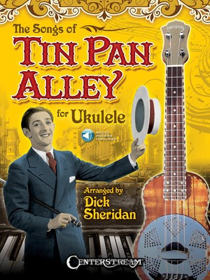 The Songs of Tin Pan Alley for Ukulele - Various - Ukulele Dick Sheridan Centerstream Publications Sftcvr/Online Audio