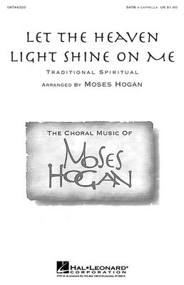 Let the Heaven Light Shine on Me - SATB Moses Hogan Hal Leonard Octavo