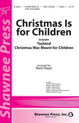 Christmas Is for Children - incorporating Toyland & Christmas Was Meant for Children - SSAA Mark Hayes Shawnee Press Choral Score Octavo