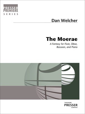 The Moerae - A Fantasy for Flute, Oboe, Bassoon, and Piano - Dan Welcher - Bassoon|Flute|Oboe|Piano Theodore Presser Company Quartet Score/Parts