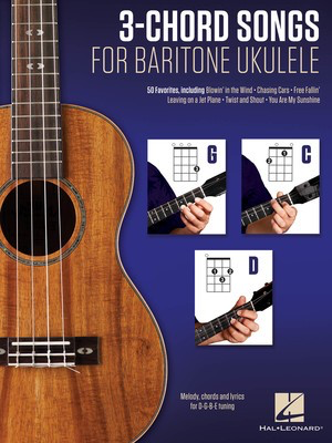 3-Chord Songs for Baritone Ukulele (G-C-D) - Melody, Chords and Lyrics for D-G-B-E Tuning - Baritone Ukulele Hal Leonard