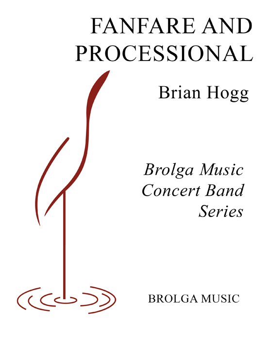Hogg - Fanfare and Processional - Concert Band grade 2.5 Brolga Music Publishing