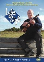 Lyle's Style - Ukulele Master Lyle Ritz Shares a Lifetime of Performance Techniques - Ukulele Flea Market Music, Inc. DVD