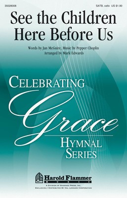 See the Children Here Before Us - Pepper Choplin - Cello SATB Mark Edwards Jan McGuire Shawnee Press Choral Score Octavo