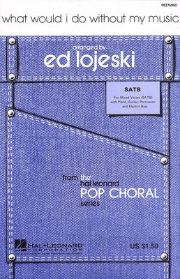 What Would I Do Without My Music - Bruce Belland|Harry Middlebrooks - SATB Ed Lojeski Hal Leonard Octavo