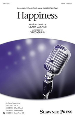 Happiness - Clark Gesner - SATB Greg Gilpin Shawnee Press Octavo