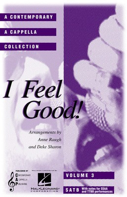 I Feel Good (A Contemporary A Cappella Collection, Volume 3) - SATB Anne Raugh|Deke Sharon Contemporary A Cappella Publishing Octavo
