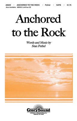 Anchored to the Rock - Stan Pethel - SATB Shawnee Press Choral Score Octavo