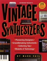 Vintage Synthesizers - 2nd Edition - Groundbreaking Instruments and Pioneering Designers of Electronic Music - Mark Vail Backbeat Books