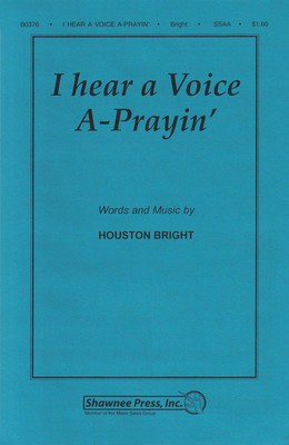 I Hear a Voice A-Prayin' - Houston Bright - SSAA Shawnee Press Choral Score Octavo