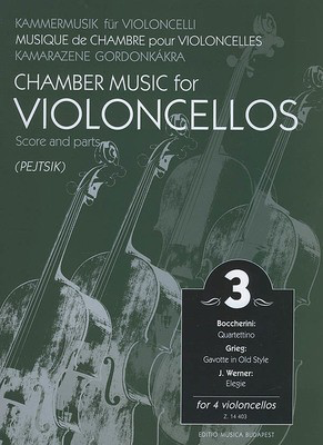 Chamber Music for Four Violoncellos - Volume 3 - Score and Parts - Edvard Grieg|Josef Werner|Luigi Boccherini - Cello Pejtsik Editio Musica Budapest Cello Quartet