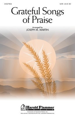 Grateful Songs of Praise - (Incorporating I Sing the Mighty Power of God and For the Beauty of the - SATB Joseph M. Martin Shawnee Press Choral Score Octavo