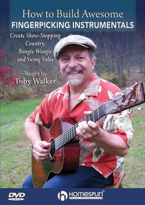 How to Build Awesome Fingerpicking Instrumentals - Create Show-Stopping Country, Boogie-Woogie and Swing Solos - Guitar Toby Walker Homespun Guitar TAB DVD