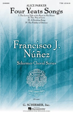 Four Yeats Songs - Francisco Ní_í±ez Choral Series - Alice Parker - TTBB William Butler Yeats G. Schirmer, Inc. Choral Score Octavo