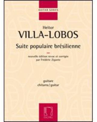 Suite Populaire Bresilienne - Nouvelle í©dition revue et corrigí©e par Frederic Zigante Pour Guitare - Heitor Villa-Lobos - Classical Guitar Max Eschig Guitar Solo