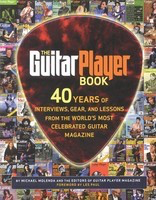 Guitar Player Book - 40 Years of Interviews, Gear and Lessons from the World's Most - Guitar Les Paul|Mike Molenda Backbeat Books