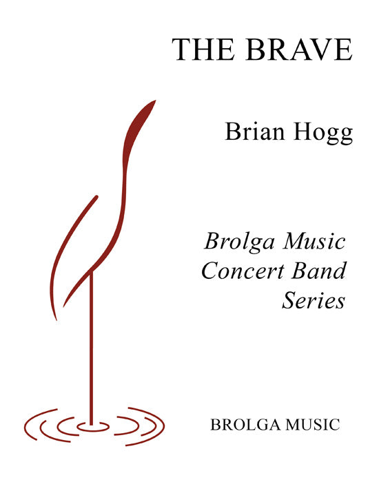Hogg - The Brave - Concert Band grade 3.5 Brolga Music Publishing