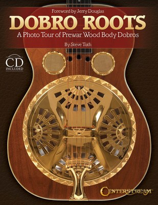 Dobro Roots - A Photo Tour of Prewar Wood Body Dobros - Guitar Steve Toth Centerstream Publications Hardcover/CD