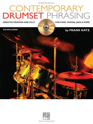 Contemporary Drumset Phrasing - Creative Grooves and Fills for Funk, Fusion, Jazz and More - Drums Frank Katz Hal Leonard /CD