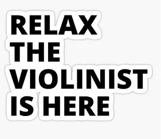 Relax the Violinist is Here Sticker