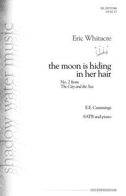 the moon is hiding in her hair - (No. 2 from The City and the Sea) - Eric Whitacre - SATB E.E. Cummings Shadow Water Music Choral Score Octavo