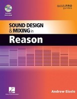 Sound Design and Mixing in Reason - Andrew Eisele Hal Leonard /DVD-ROM
