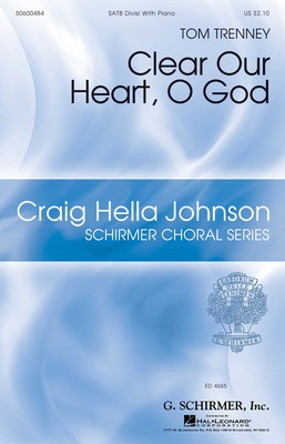 Clear Our Heart, O God - Tom Trenney - SATB divisi G. Schirmer, Inc. Octavo