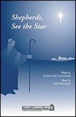 Shepherds, See the Star - Lee Dengler|Susan Naus Dengler - SATB Shawnee Press Choral Score Octavo
