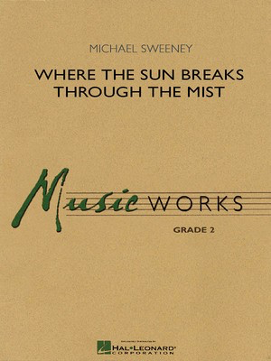 Where the Sun Breaks Through the Mist - Michael Sweeney - Hal Leonard Score/Parts