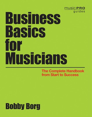 Business Basics for Musicians - The Complete Handbook from Start to Success - Bobby Borg Hal Leonard