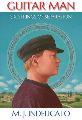 Guitar Man - Six Strings of Separation - Guitar M.J. Indelicato Hal Leonard Hardcover