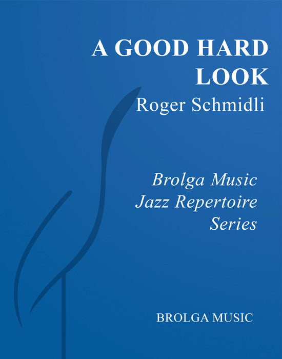 Schmidli - A Good Hard Look - Jazz Ensemble grade 4 Brolga Music Publishing