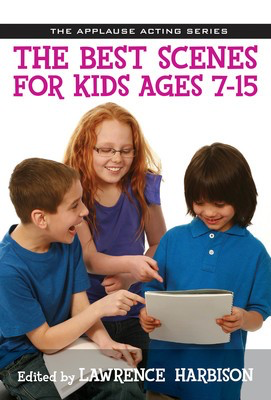 The Best Scenes for Kids Ages 7-15 - Lawrence Harbison Applause Books