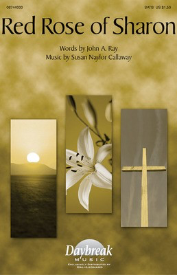 Red Rose of Sharon - John A. Ray|Susan Naylor Callaway - SATB Daybreak Music Choral Score Octavo
