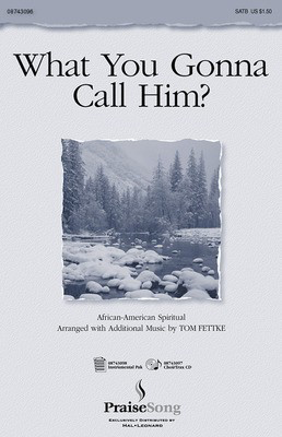 What You Gonna Call Him? - SATB - Tom Fettke - SATB PraiseSong Choral Score Octavo