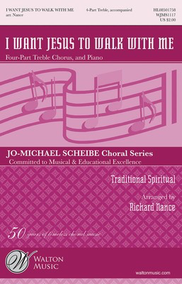 I Want Jesus to Walk with Me - Traditional Spiritual - 4-Part Treble Richard Nance Walton Music Choral Score Octavo
