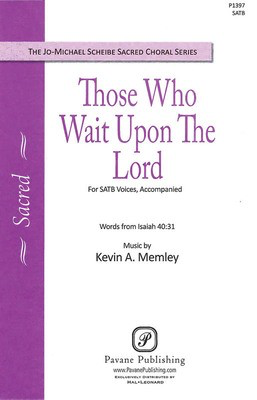 Those Who Wait upon the Lord - Kevin Memley - SATB Isaiah 4:31 Pavane Publishing Choral Score Octavo