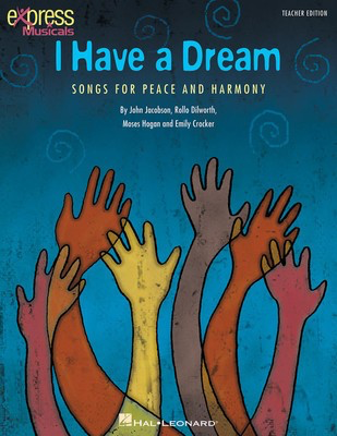 I Have a Dream - Songs for Peace and Harmony - Emily Crocker|John Jacobson|Moses Hogan|Rollo Dilworth - Hal Leonard Teacher Edition